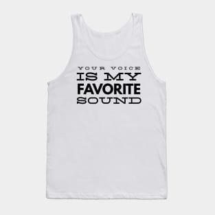 your voice is my favorite sound Tank Top